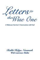 Letters to the Wise One: A Holocaust Survivor's Conversations with God