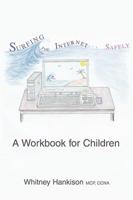 Surfing the Internet Safely: A Workbook for Children
