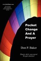 Pocket Change And A Prayer:That's ALL you need To get started