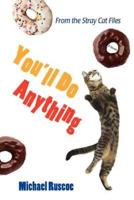 You'll Do Anything:From the Stray Cat Files
