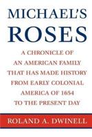 Michael's Roses: A Chronicle of an American Family That Has Made History from Early Colonial America of 1654 to the Present Day