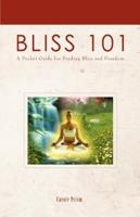 Bliss 101:A Pocket Guide for Finding Bliss and Freedom