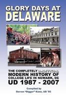 Glory Days at Delaware:The Completely Unofficial Modern History of College Life in Newark, DE UD 1987 - 2007