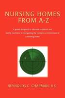 Nursing Homes from A-Z: A Guide Designed to Educate Residents and Family Members in Navigating the Complex Environment of a Nursing Home