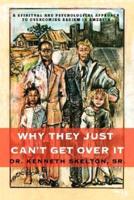 Why They Just Can't Get Over It:A Spiritual And Psychological Approach To Overcoming Racism in America