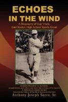 Echoes in the Wind: A Biography of Guy Vitale, East Boston High School Sports Great