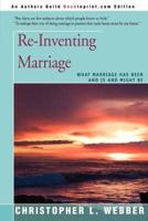 Re-Inventing Marriage: What Marriage Has Been and Is and Might Be