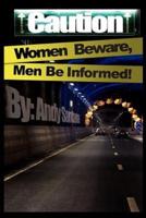 Caution: Women Beware, Men Be Informed!