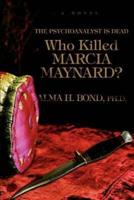 Who Killed Marcia Maynard?: The Psychoanalyst Is Dead