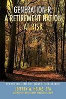 Generation R: A Retirement Nation at Risk:  How You Can Escape the Coming Retirement Crisis