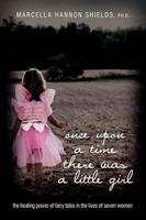 once upon a time there was a little girl:the healing power of fairy tales in the lives of seven women