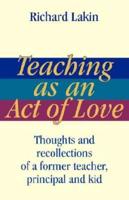 Teaching as an Act of Love: Thoughts and Recollections of a Former Teacher, Principal and Kid