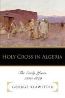 Holy Cross in Algeria:The Early Years, 1840-1849