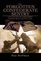 The Forgotten Confederate Sentry: A Collection of Three Short Stories about the Civil War
