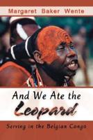 And We Ate the Leopard: Serving in the Belgian Congo