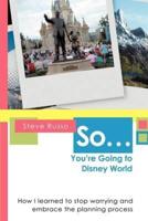 So ... You're Going to Disney World: How I Learned to Stop Worrying and Embrace the Planning Process