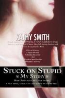 Stuck on Stupid:My Story