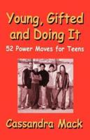 Young, Gifted and Doing It: 52 Power Moves for Teens