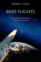 Brief Flights: Transcendent Experiences Inside and Outside