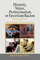 Diversity, Values, Professionalism, or Favoritism Racism: African Americans & Other Minorities in the Work Force