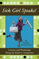 Sick Girl Speaks!: Lessons and Ponderings Along the Road to Acceptance