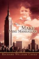 Make Mine Manhattan: A Memoir
