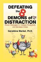 Defeating the 8 Demons of Distraction:Proven Strategies to Increase Productivity and Decrease Stress