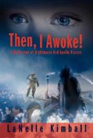 Then, I Awoke!: A Collection of Nightmares and Apollo Visions
