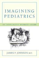 Imagining Pediatrics: An Intelligent Woman's Guide