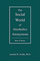 The Social World of Alcoholics Anonymous:How It Works