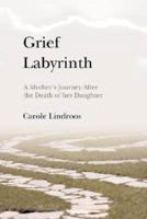 Grief Labyrinth: A Mother's Journey After the Death of Her Daughter