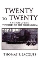 Twenty to Twenty: A Vision of Life: Twenties to the Millennium