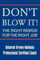 Don't Blow It!: The Right Words for the Right Job