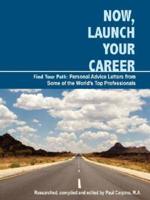Now, Launch Your Career:Find Your Path:Personal Advice Letters from Some of the World's Top Professionals