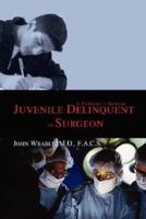 Juvenile Delinquent to Surgeon: A Surgeon's Memoir