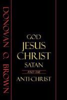 God, Jesus Christ, Satan and the Anti-Christ