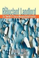 The Reluctant Landlord: The How-Not-To Book on Managing Rental Properties