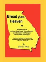 Bread From Heaven:Or A Collection of African-Americans' Home Cookin' and Somepin' Eat Recipes from Down in Georgia