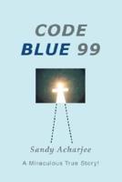 Code Blue 99:A Miraculous True Story!
