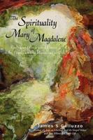 The Spirituality of Mary Magdalene: Embracing the Sacred Union of the Feminine and Masculine as One