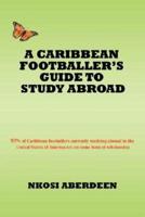 A Caribbean Footballer's Guide to Study Abroad:93% of Caribbean footballers currently studying abroad in the United States of America are on some form of scholarship