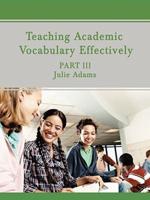 Teaching Academic Vocabulary Effectively: Part III
