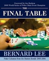 The Final Table Volume I: Poker Columns from the Boston Herald:  2005-2006