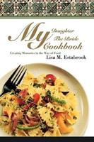 My Daughter The Bride Cookbook:Creating Memories in the Way of Food