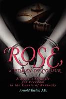 ROSE, a WOMAN OF COLOUR:A Slave's Struggle for Freedom in the Courts of Kentucky