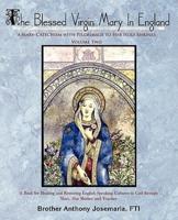 The Blessed Virgin Mary In England: Vol. II: A Mary-Catechism with Pilgrimage to Her Holy Shrines