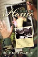 Close to Home: A Soldier's Guide to Returning from War