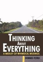 Thinking About Everything: A Medley of Whimsical Musings
