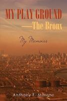 My Play Ground-The Bronx: My Memoirs