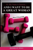 Hi, My Name Is Daniela... And I Want To Be A Great Woman: How I Found Me